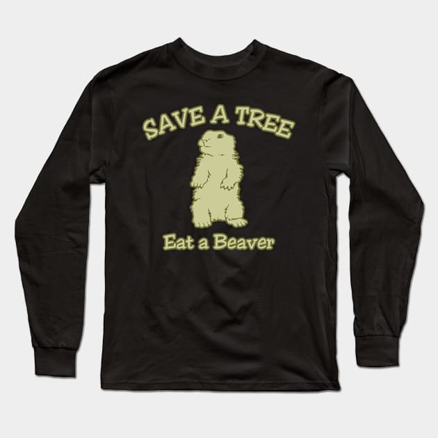 Save A Tree Eat A Beaver Long Sleeve T-Shirt by Flippin' Sweet Gear